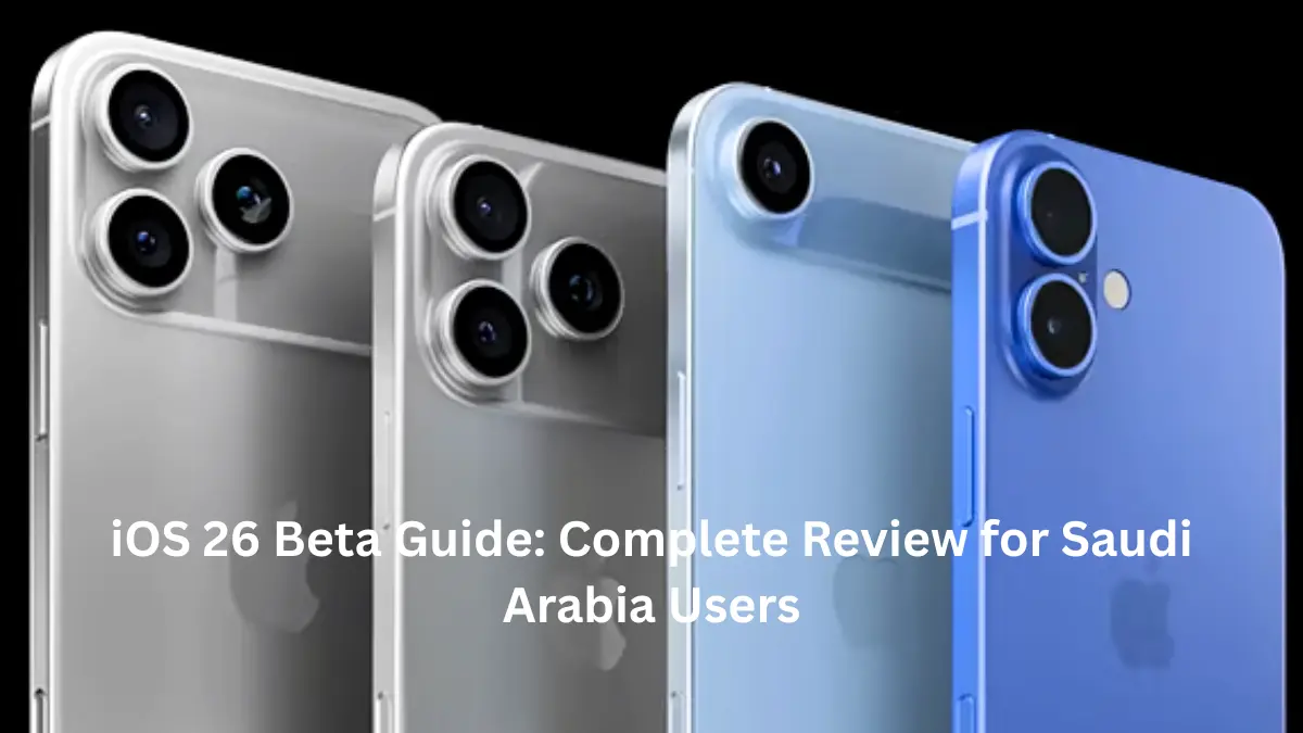 iOS 26 Beta Guide: Complete Review for Saudi Arabia Users